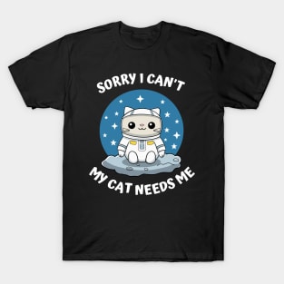 Sorry I Cant My Cat Needs Me, Funny Cat T-Shirt